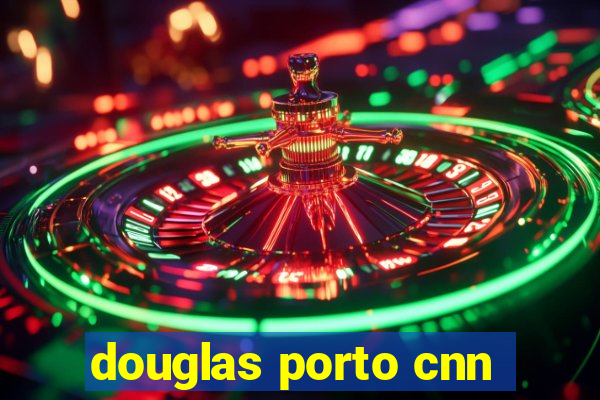 douglas porto cnn